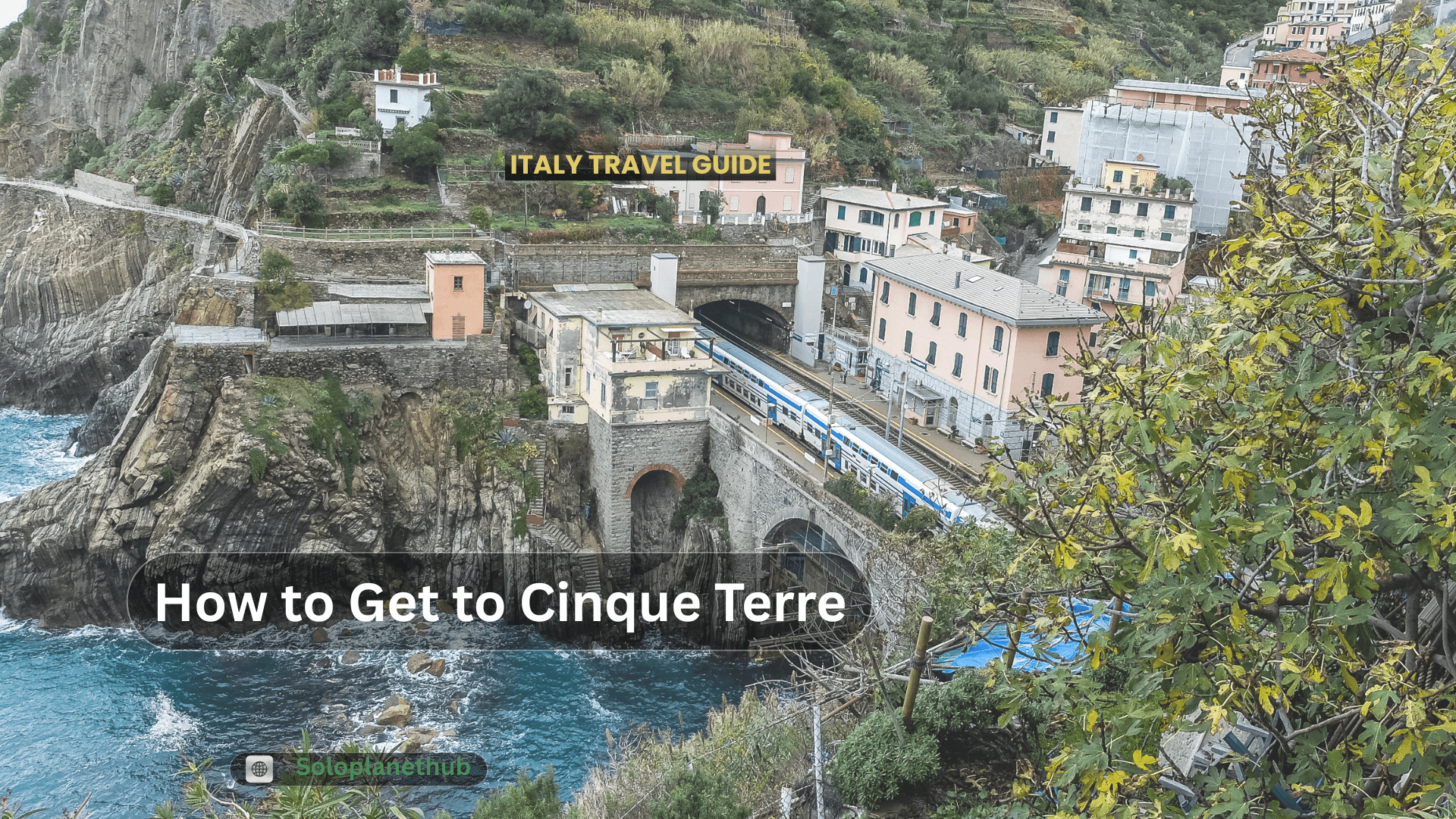 How to get to Cinque Terre Italy travel guide